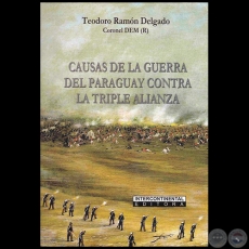 CAUSAS DE LA GUERRA DEL PARAGUAY CONTRA LA TRIPLE ALIANZA - Autor: TEODORO RAMN DELGADO - Ao 2018